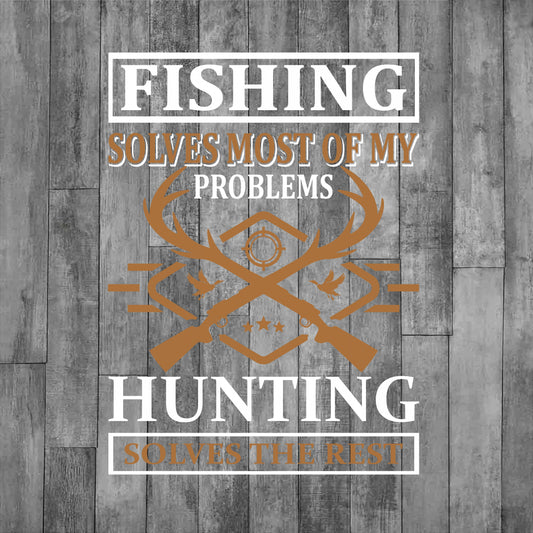 DEZERT GRAPHIC WORX, DTF TRANSFER,text 'Fishing solves most of my problems. Hunting solves the rest.'