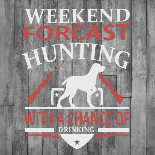 DEZERT GRAPHIC WORX, DTF TRANSFER,text 'Weekend Forecast Hunting with a Chance of Drinking' and a hunting dog