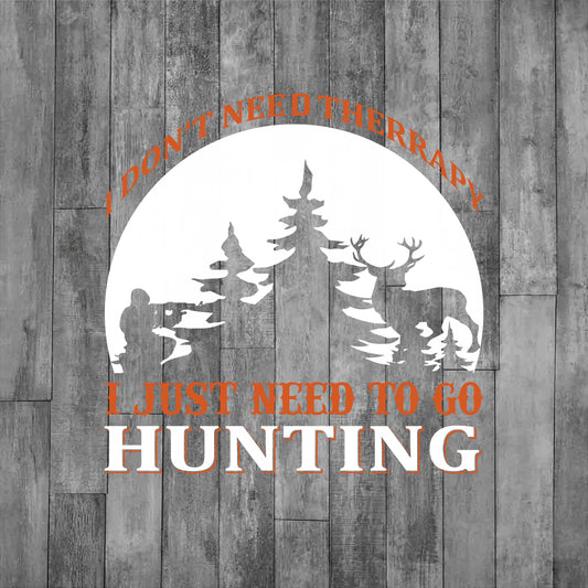 DEZERT GRAPHIC WORX, DTF TRANSFER,hunting-themed design and text 'I don't need therapy, I just need to go hunt