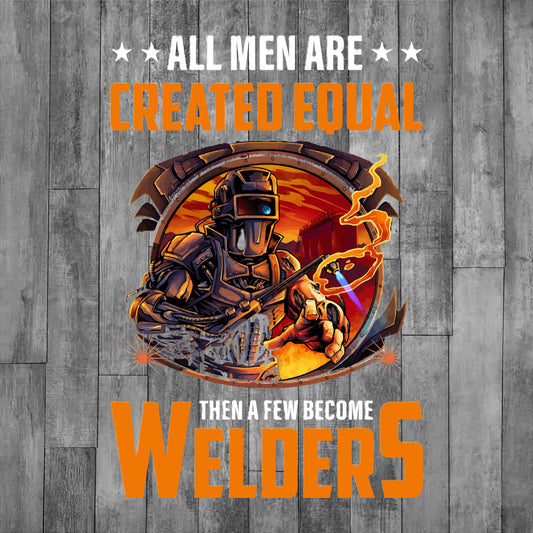 DEZERT GRAPHIC WORX, DTF TRANSFER,Welding-them with text 'All men are created equal, then a few become welders'