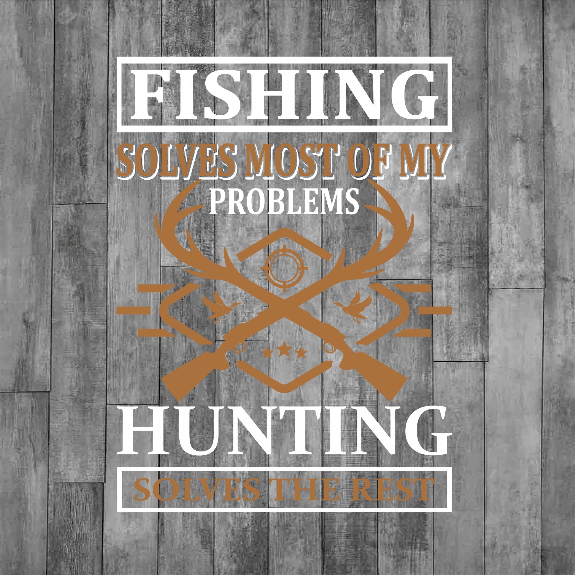 DEZERT GRAPHIC WORX, DTF TRANSFER,text 'Fishing solves most of my problems. Hunting solves the rest.'