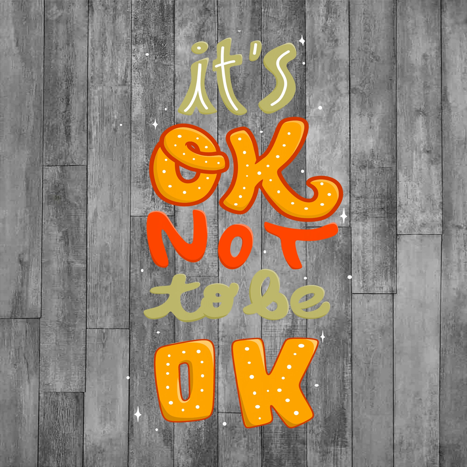 DEZERT GRAPHIC WORX, DTF TRANSFER,Motivational quote 'it's OK not to be OK' 